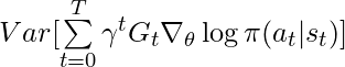 Var[ \sum\limits_{t=0}^T \gamma^t G_t \nabla_\theta \log \pi(a_t | s_t)]