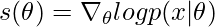 s(\theta) = \nabla_\theta log p(x|\theta)