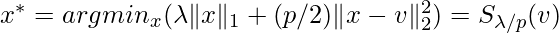 x^*=argmin_x(\lambda \|x\|_1 + (p/2)\|x-v\|^2_2)=S_{\lambda/p}(v)