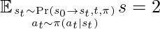 \mathbb{E}_{s_t \sim \Pr(s_0 \rightarrow s_t, t, \pi) \atop a_t \sim \pi(a_t | s_t)} &s=2