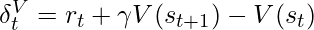 \delta_t^V = r_t + \gamma V(s_{t+1}) - V(s_t)