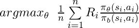 argmax_\theta \;\; \frac{1}{n} \sum\limits_{i=1}^n R_i\frac{\pi_\theta(s_i, a_i)}{\pi_b(s_i, a_i)}