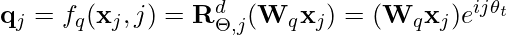 \mathbf{q}_j = f_q(\mathbf{x}_j, j) = \mathbf{R}^d_{\Theta, j}(\mathbf{W}_q \mathbf{x}_j) = (\mathbf{W}_q \mathbf{x}_j) e^{i j \theta_t}