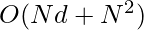 O(Nd+N^2)