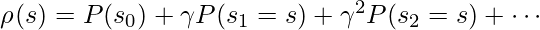 \rho_{\pit}(s)=P(s_0) + \gamma P(s_1=s) + \gamma^2 P(s_2=s) + \cdots