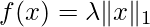 f(x)=\lambda \|x\|_1