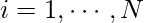 i=1, \cdots, N