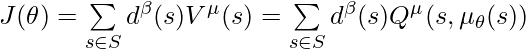 J(\theta)=\sum\limits_{s \in S} d^\beta(s) V^\mu(s)=\sum\limits_{s \in S} d^\beta(s) Q^\mu(s, \mu_\theta(s))