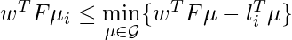 w^T F \mu_i \leq \min\limits_{\mu \in \mathcal{G}} \{w^T F \mu - l_i^T \mu\}