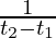 \frac{1}{t_2-t_1}
