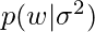 p(w | \sigma^2)