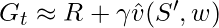 G_t \approx R + \gamma \hat{v}(S', w)