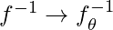 f^{-1} \rightarrow f^{-1}_\theta