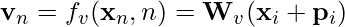 Rendered by QuickLaTeX.com \mathbf{v}_n = f_v(\mathbf{x}_n, n) = \mathbf{W}_v (\mathbf{x}_i + \mathbf{p}_i)
