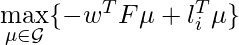 \max\limits_{\mu \in \mathcal{G}} \{-w^T F \mu + l_i^T \mu\}