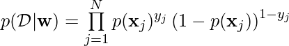 p(\mathcal{D}|\mathbf{w})=\prod\limits_{j=1}^N p(\mathbf{x}_j)^{y_j} \left(1-p(\mathbf{x}_j)\right)^{1-y_j}