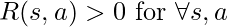 R(s,a)>0 \text{ for } \forall s,a