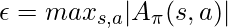 \epsilon=max_{s,a}|A_{\pi}(s,a)|