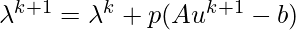 \lambda^{k+1} = \lambda^k + p(Au^{k+1}-b)