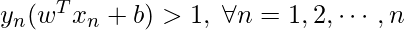 y_n(w^T x_n + b)>1, \; \forall n=1,2,\cdots,n