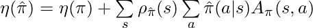 \eta(\hat{\pi})=\eta(\pi) + \sum\limits_s \rho_{\hat{\pi}}(s)\sum\limits_a \hat{\pi}(a|s) A_{\pi}(s,a)