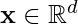 \mathbf{x} \in \mathbb{R}^d