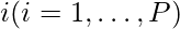 i (i=1,\ldots,P)