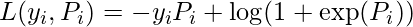 L(y_i, P_i) = - y_i P_i + \log (1 + \exp(P_i))