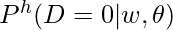 P^h(D=0|w, \theta)