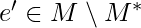 e' \in M \setminus M^*