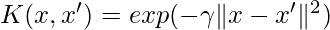 K(x, x')=exp(-\gamma\|x-x'\|^2)