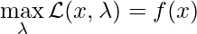 \max\limits_{\lambda} \mathcal{L}(x, \lambda) =f(x)