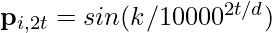 \mathbf{p}_{i, 2t} = sin(k/10000^{2t/d})