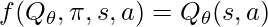 f(Q_\theta, \pi, s, a) = Q_\theta(s, a)