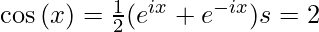 \cos{(x)}=\frac{1}{2}(e^{ix} + e^{-ix}) &s=2