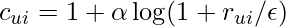 c_{ui} = 1+\alpha \log (1+r_{ui}/\epsilon)