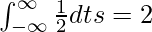 \int_{-\infty}^{\infty} \frac{1}{2} dt &s=2