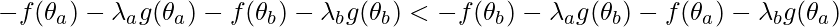 -f(\theta_a) - \lambda_a g(\theta_a)-f(\theta_b) - \lambda_b g(\theta_b) < -f(\theta_b) - \lambda_a g(\theta_b)-f(\theta_a) - \lambda_b g(\theta_a)