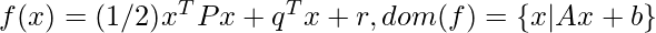 f(x)=(1/2)x^T P x + q^T x + r, dom(f)=\{x|Ax+b\}