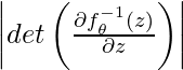 \left| det \left( \frac{\partial f^{-1}_\theta(z)}{\partial z }\right) \right|