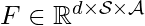 F \in \mathbb{R}^{d \times \mathcal{S} \times \mathcal{A}}