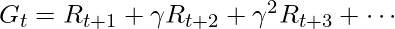 \qquad G_t=R_{t+1}+\gamma R_{t+2}+\gamma^2 R_{t+3} + \cdots