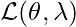 \mathcal{L}(\theta, \lambda)