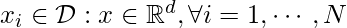 x_i \in \mathcal{D}: x \in \mathbb{R}^d, \forall i=1,\cdots,N