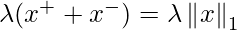 \lambda(x^+ + x^-) = \lambda\left\Vert x\right\Vert_1