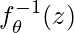 f^{-1}_\theta(z)