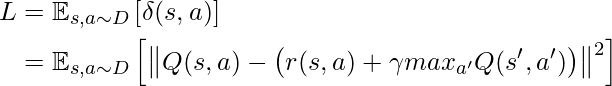 \begin{align*}\begin{split}L&=\mathbb{E}_{s,a\sim D}\left[\delta(s,a)\right]\\&=\mathbb{E}_{s,a\sim D} \left[ \left\| Q(s,a) - \left(r(s,a) + \gamma max_{a'}Q(s',a') \right) \right\|^2 \right] \end{split}\end{align*}