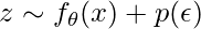 z \sim f_\theta(x) + p(\epsilon)