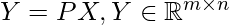 Y=PX, Y \in \mathbb{R}^{m \times n}