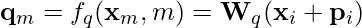 Rendered by QuickLaTeX.com \mathbf{q}_m = f_q(\mathbf{x}_m, m) = \mathbf{W}_q (\mathbf{x}_i + \mathbf{p}_i)